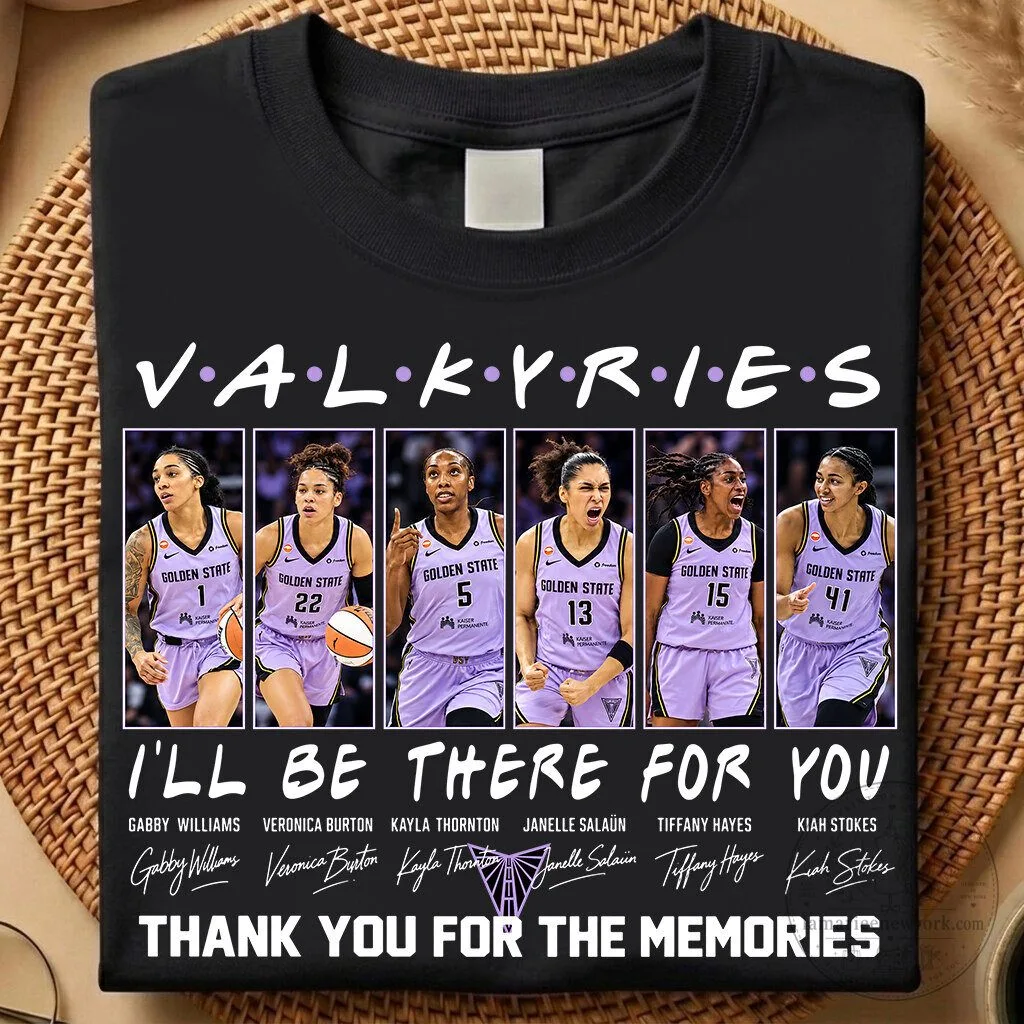 Golden State Valkyries Basketball Team I'll Be There For You Thank You For The Memories T-Shirt