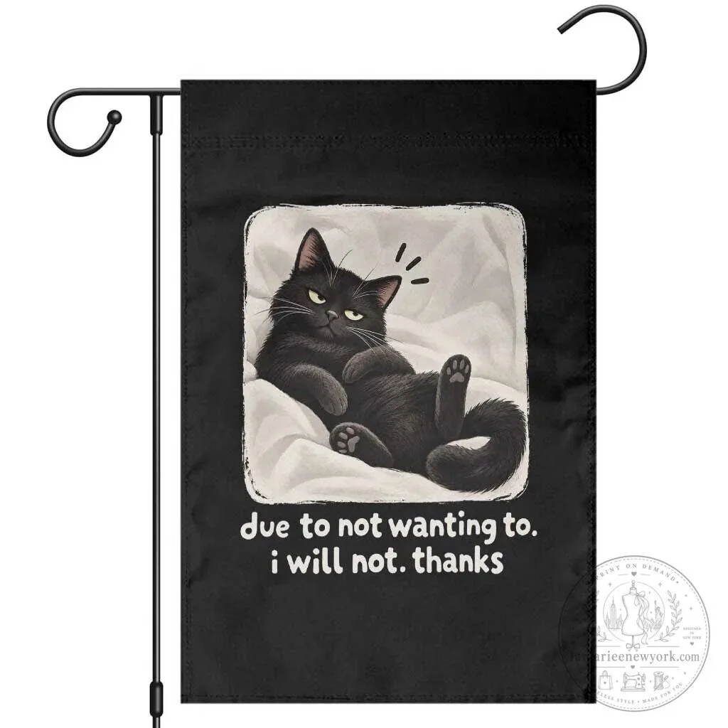 Sarcastic Black Cat Due To Not Wanting To I Will Not Thanks Garden Flag